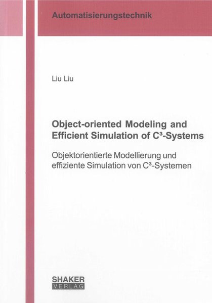Object-oriented Modeling and Efficient Simulation of C³-Systems: Objektorientierte Modellierung und effiziente Simulation von C³-Systemen (Berichte aus der Automatisierungstechnik)