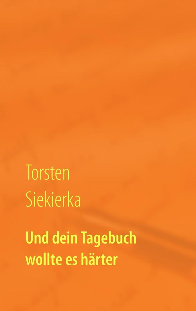 Und dein Tagebuch wollte es härter als eBook Download von Torsten Siekierka - Torsten Siekierka