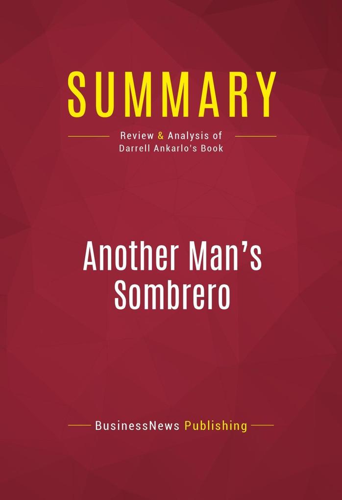 Summary of Another Man´s Sombrero: A Conservative Broadcaster´s Undercover Journey Across the Mexican Border - Darrell Ankarlo als eBook Download ... - Capitol Reader