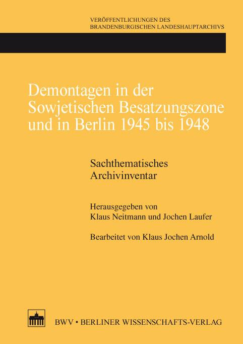Demontagen in der Sowjetischen Besatzungszone und in Berlin 1945 bis 1948: Sachthematisches Archivinventar (German Edition)