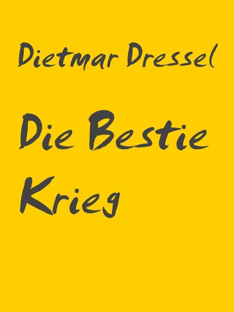 Die Bestie Krieg als eBook Download von Dietmar Dressel - Dietmar Dressel