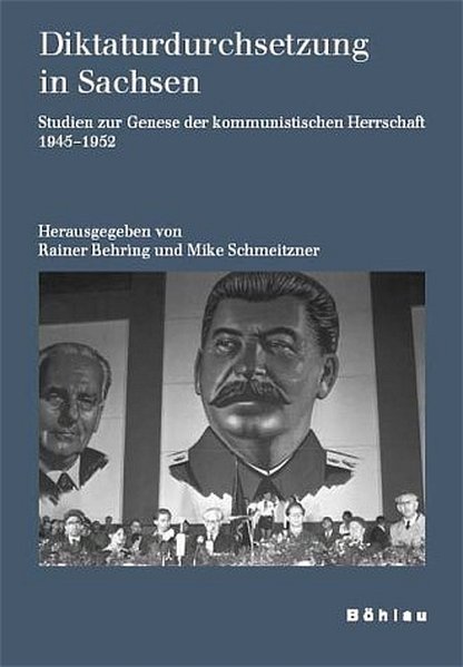 Diktaturdurchsetzung in Sachsen. Studien zur Genese der kommunistischen Herrschaft 1945-1952.