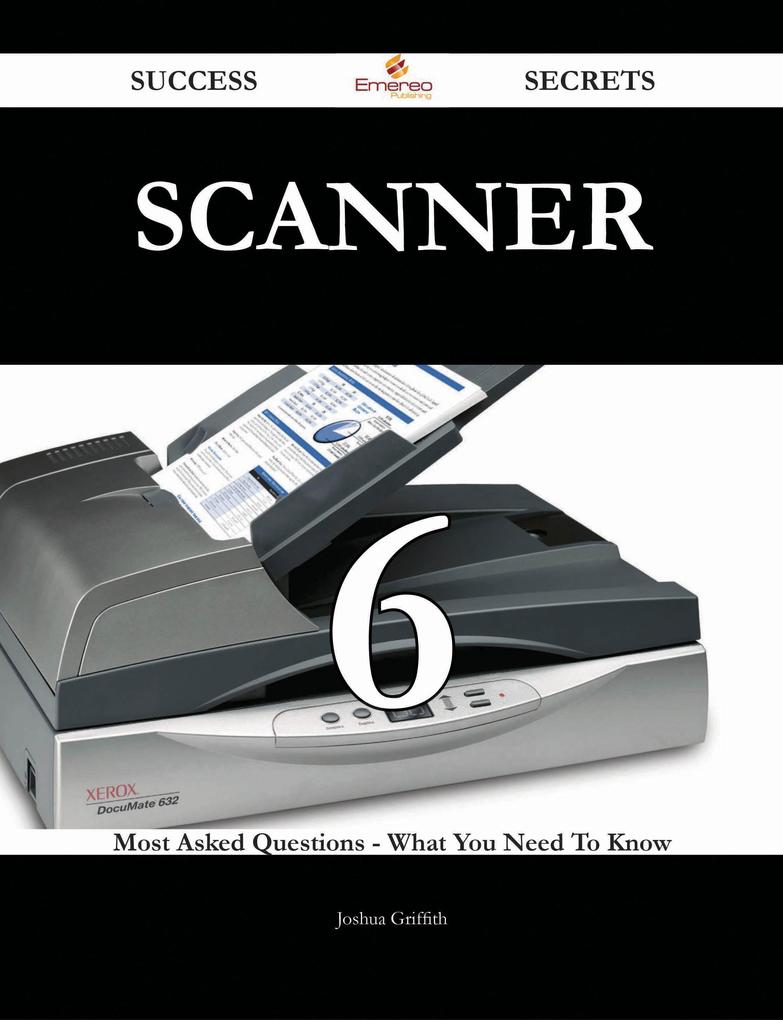 scanner 6 Success Secrets - 6 Most Asked Questions On scanner - What You Need To Know als eBook Download von Joshua Griffith - Joshua Griffith