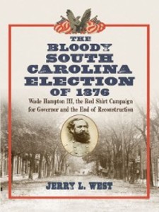 The Bloody South Carolina Election of 1876 als eBook Download von Jerry L. West - Jerry L. West