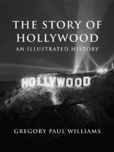 The Story of Hollywood als eBook Download von Gregory Paul Williams - Gregory Paul Williams