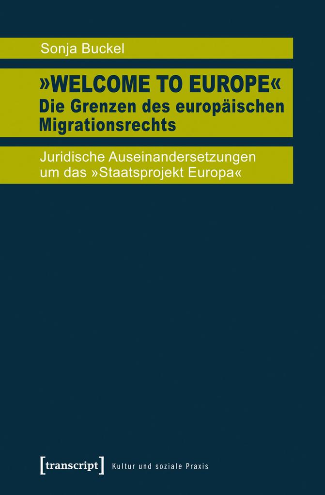 »Welcome to Europe« - Die Grenzen des europäischen Migrationsrechts als eBook Download von Sonja Buckel - Sonja Buckel