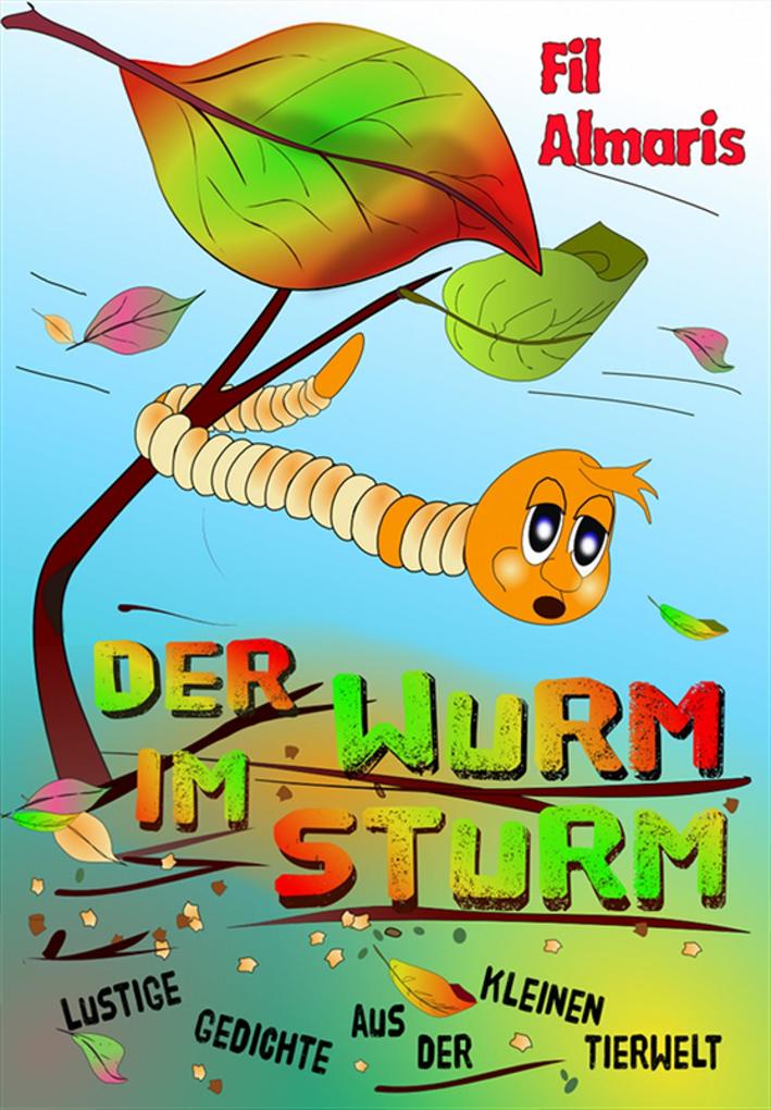 Der Wurm im Sturm: Lustige Gedichte aus der kleinen Tierwelt Fil Almaris Author