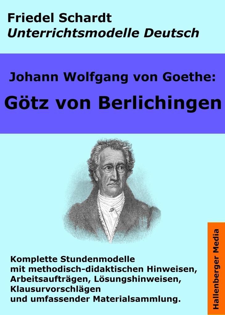 Johann Wolfgang von Goethe: Götz von Berlichingen. Unterrichtsmodell und Unterrichtsvorbereitungen. Unterrichtsmaterial und komplette Stundenmodelle für den Deutschunterricht.