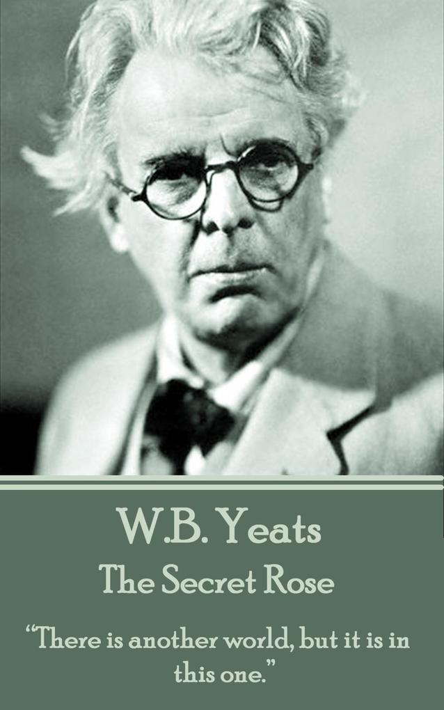 The Secret Rose als eBook Download von W. B. Yeats - W. B. Yeats