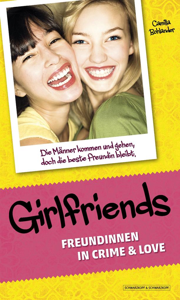 Girlfriends: Freundinnen in Crime & Love: Die Männer kommen und gehen, doch die beste Freundin bleibt. Camilla Bohlander Author