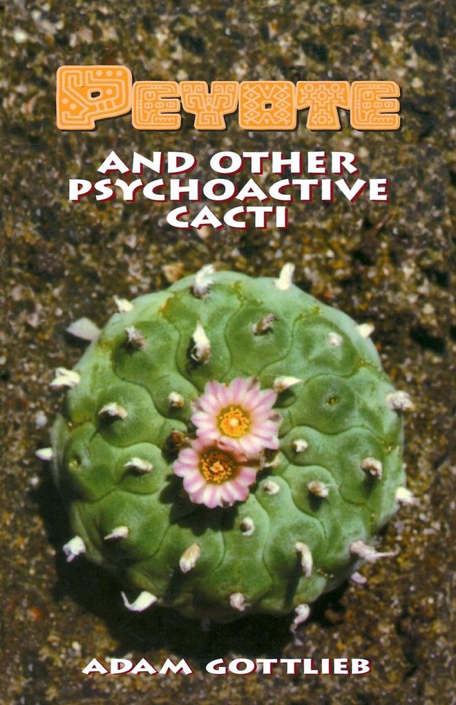 Peyote and Other Psychoactive Cacti als eBook Download von Adam Gottlieb - Adam Gottlieb