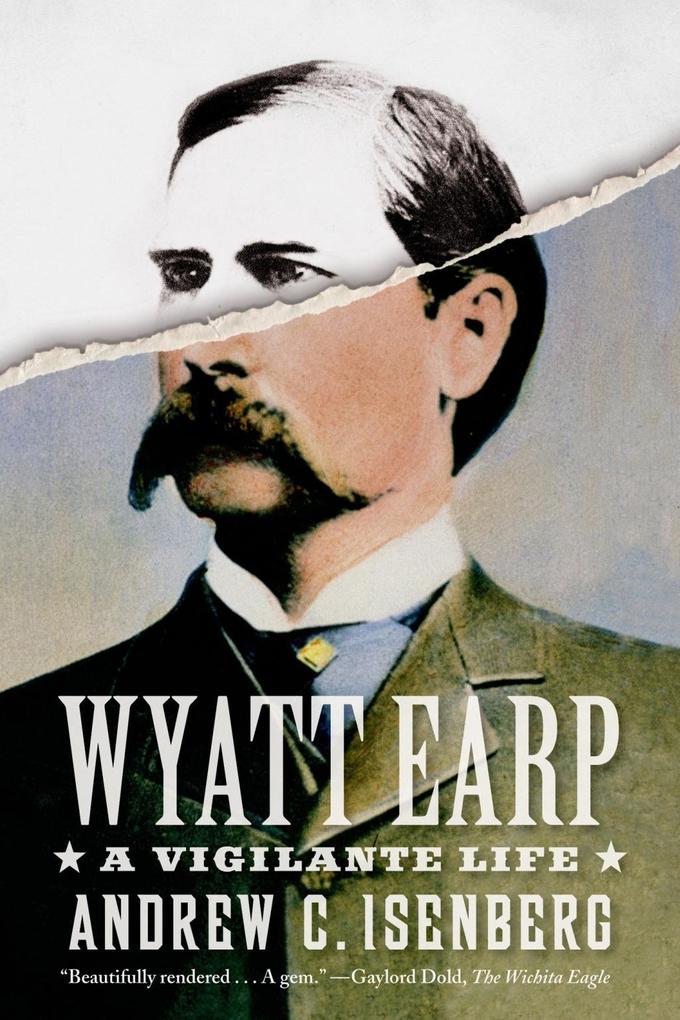 Wyatt Earp: A Vigilante Life als eBook Download von Andrew C. Isenberg - Andrew C. Isenberg