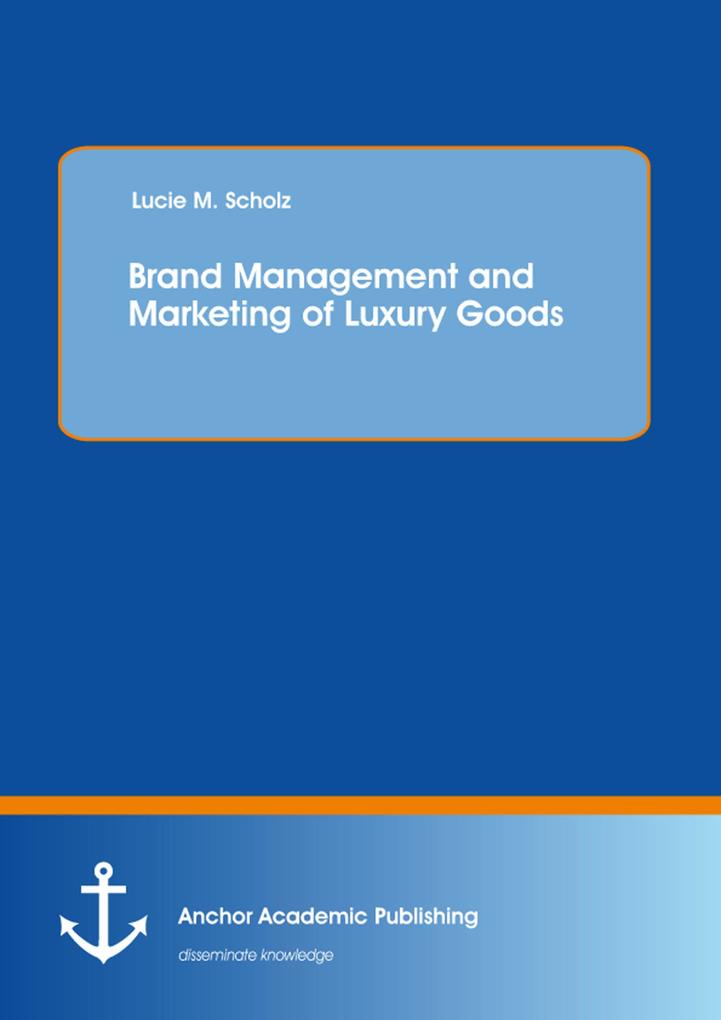 Brand Management and Marketing of Luxury Goods als eBook Download von Lucie Scholz - Lucie Scholz