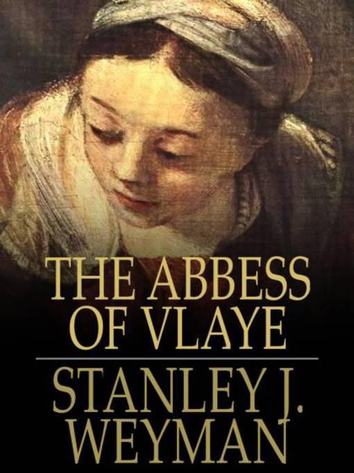 The Abbess of Vlaye als eBook Download von Stanley J. Weyman - Stanley J. Weyman