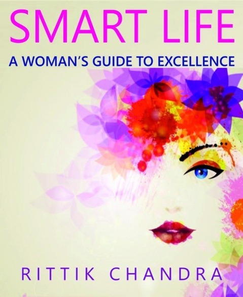 Smart Life- A Woman´s Guide To Excellence als eBook Download von Rittik Chandra - Rittik Chandra