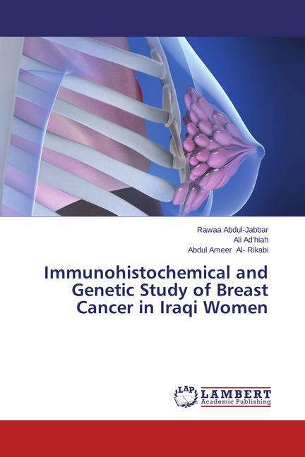 Immunohistochemical and Genetic Study of Breast Cancer in Iraqi Women als Buch von Rawaa Abdul-Jabbar, Ali Ad´hiah, Abdul Ameer Al- Rikabi - Rawaa Abdul-Jabbar, Ali Ad´hiah, Abdul Ameer Al- Rikabi