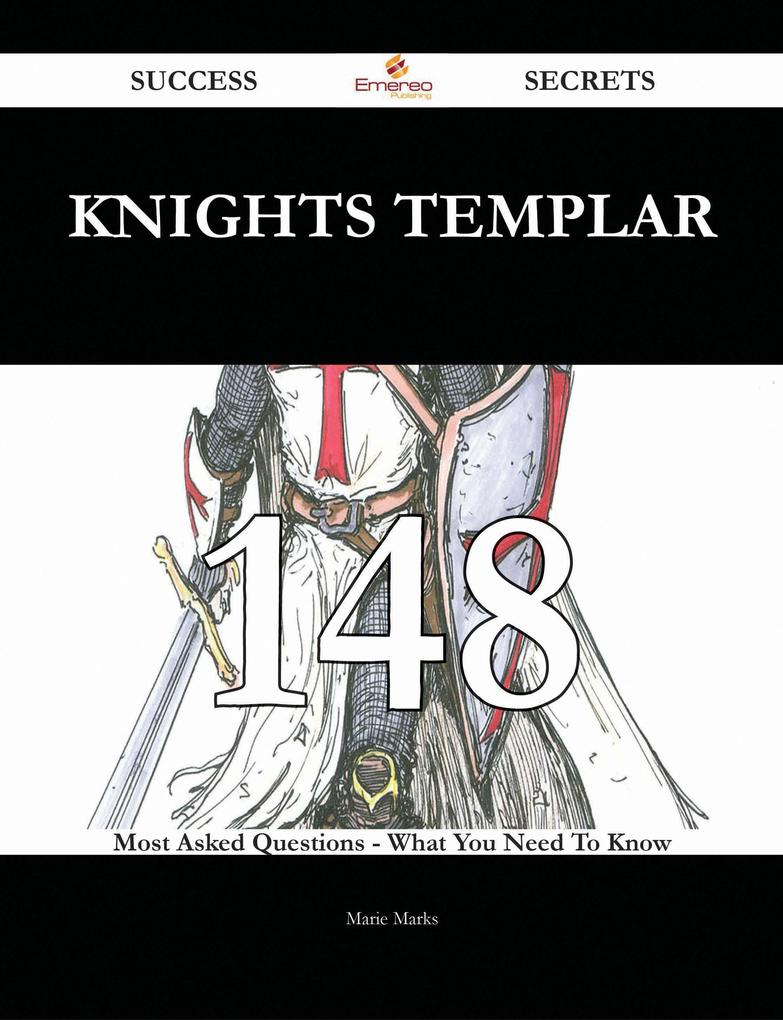 Knights Templar 148 Success Secrets - 148 Most Asked Questions On Knights Templar - What You Need To Know als eBook Download von Marie Marks - Marie Marks