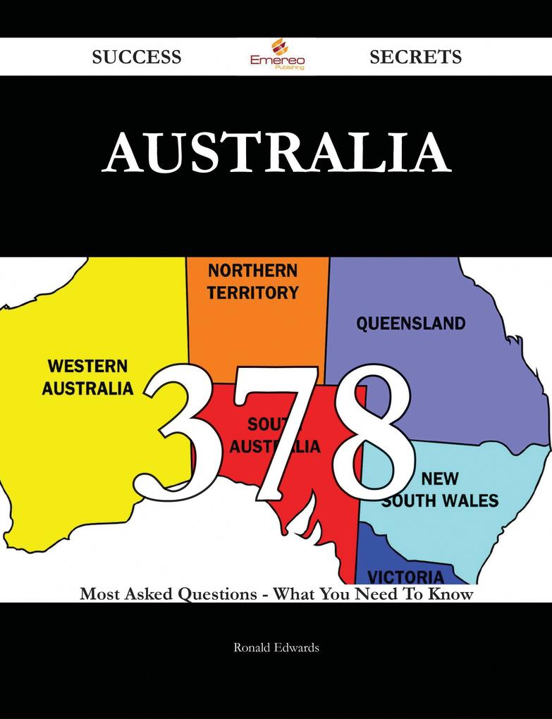 Australia 378 Success Secrets - 378 Most Asked Questions On Australia - What You Need To Know als eBook Download von Ronald Edwards - Ronald Edwards