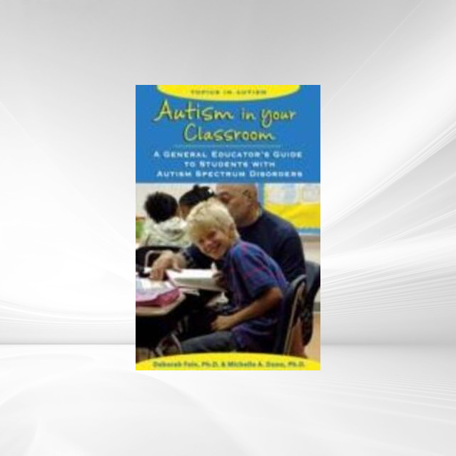Autism in Your Classroom als eBook Download von PH.D. Deborah Fein, PH.D. Michelle Dunn - PH.D. Deborah Fein, PH.D. Michelle Dunn