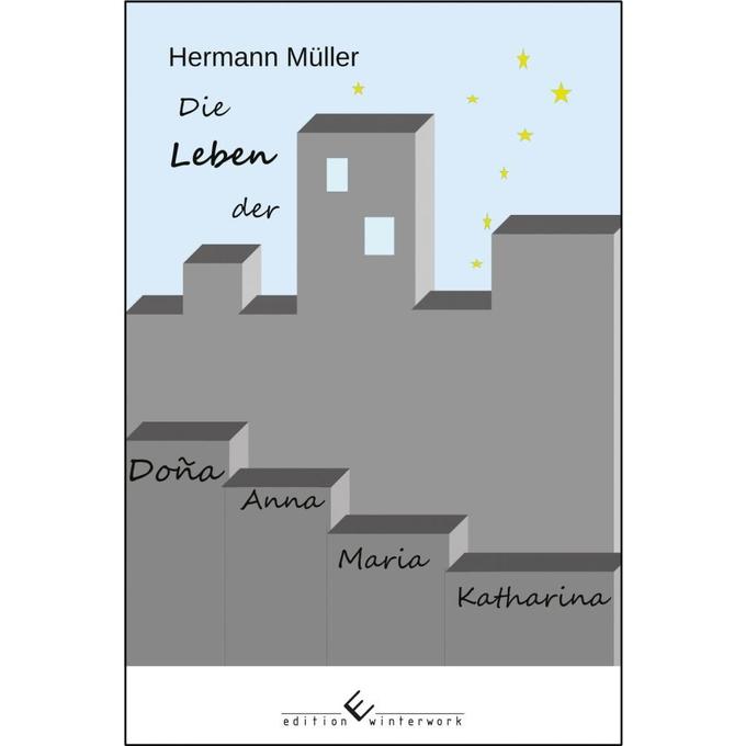 Die Leben der Dona Anna Maria Katharina als Taschenbuch von Hermann Müller - 3864688310