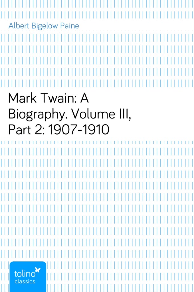 Mark Twain: A Biography. Volume III, Part 2: 1907-1910 als eBook Download von Albert Bigelow Paine - Albert Bigelow Paine