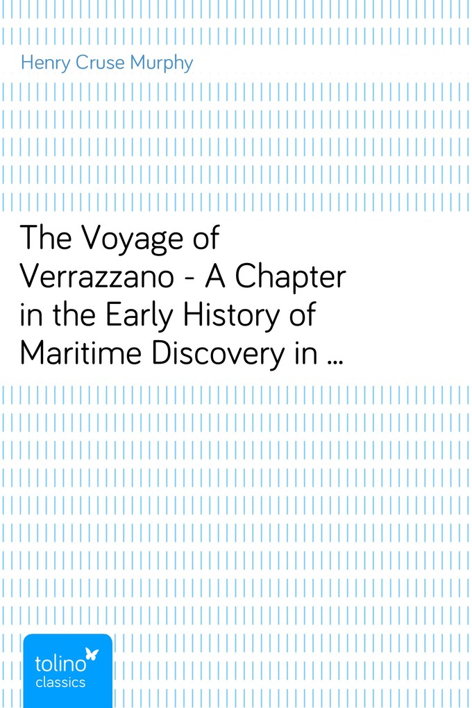 The Voyage of Verrazzano - A Chapter in the Early History of Maritime Discovery in America als eBook Download von Henry Cruse Murphy - Henry Cruse Murphy