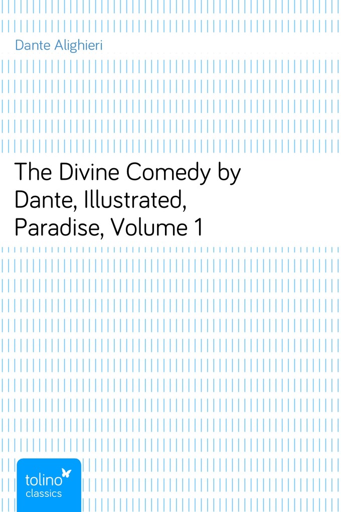 The Divine Comedy by Dante, Illustrated, Paradise, Volume 1 als eBook Download von Dante Alighieri - Dante Alighieri