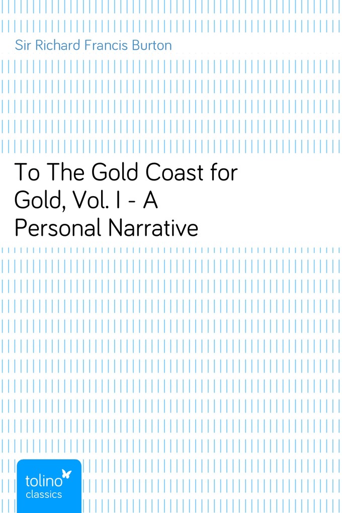 To The Gold Coast for Gold, Vol. I - A Personal Narrative als eBook Download von Sir Richard Francis Burton - Sir Richard Francis Burton