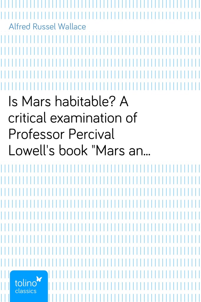 Is Mars habitable? A critical examination of Professor Percival Lowell´s book Mars and its canals, with an alternative explanation als eBook Downl... - Alfred Russel Wallace
