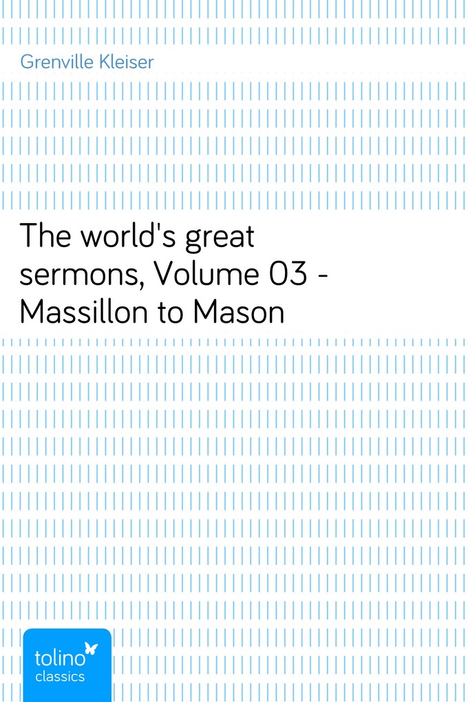 The world´s great sermons, Volume 03 - Massillon to Mason als eBook Download von Grenville Kleiser - Grenville Kleiser