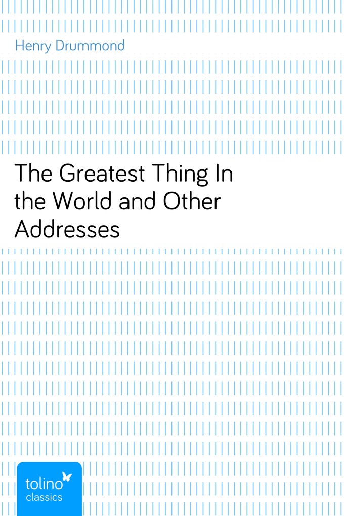 The Greatest Thing In the World and Other Addresses als eBook Download von Henry Drummond - Henry Drummond