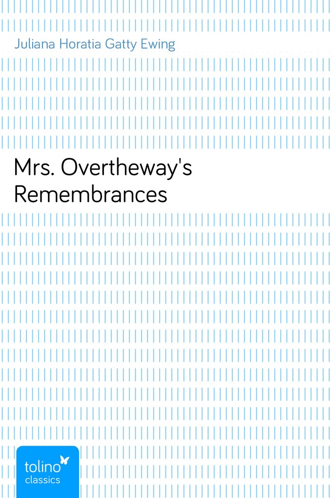 Mrs. Overtheway´s Remembrances als eBook Download von Juliana Horatia Gatty Ewing - Juliana Horatia Gatty Ewing