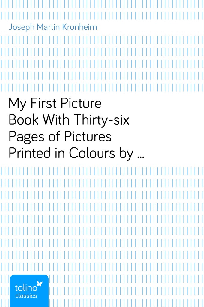 My First Picture BookWith Thirty-six Pages of Pictures Printed in Colours by Kronheim als eBook Download von Joseph Martin Kronheim - Joseph Martin Kronheim