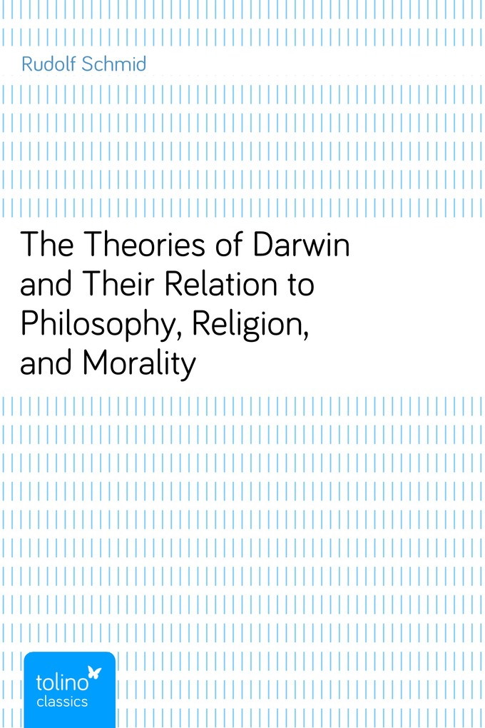 The Theories of Darwin and Their Relation to Philosophy, Religion, and Morality als eBook Download von Rudolf Schmid - Rudolf Schmid