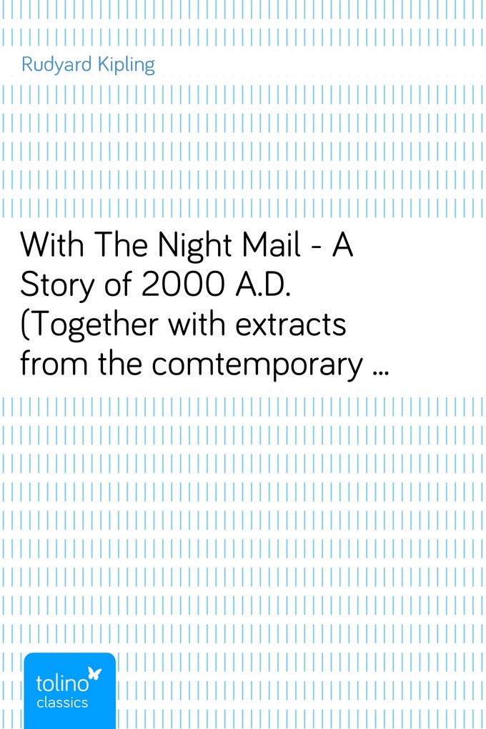 With The Night Mail - A Story of 2000 A.D. (Together with extracts from the comtemporary magazine in which it appeared) als eBook Download von Rud... - Rudyard Kipling