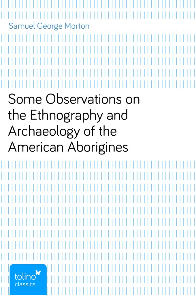 Some Observations on the Ethnography and Archaeology of the American Aborigines als eBook Download von Samuel George Morton - Samuel George Morton