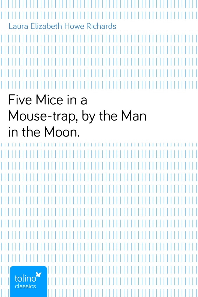 Five Mice in a Mouse-trap, by the Man in the Moon. als eBook Download von Laura Elizabeth Howe Richards - Laura Elizabeth Howe Richards