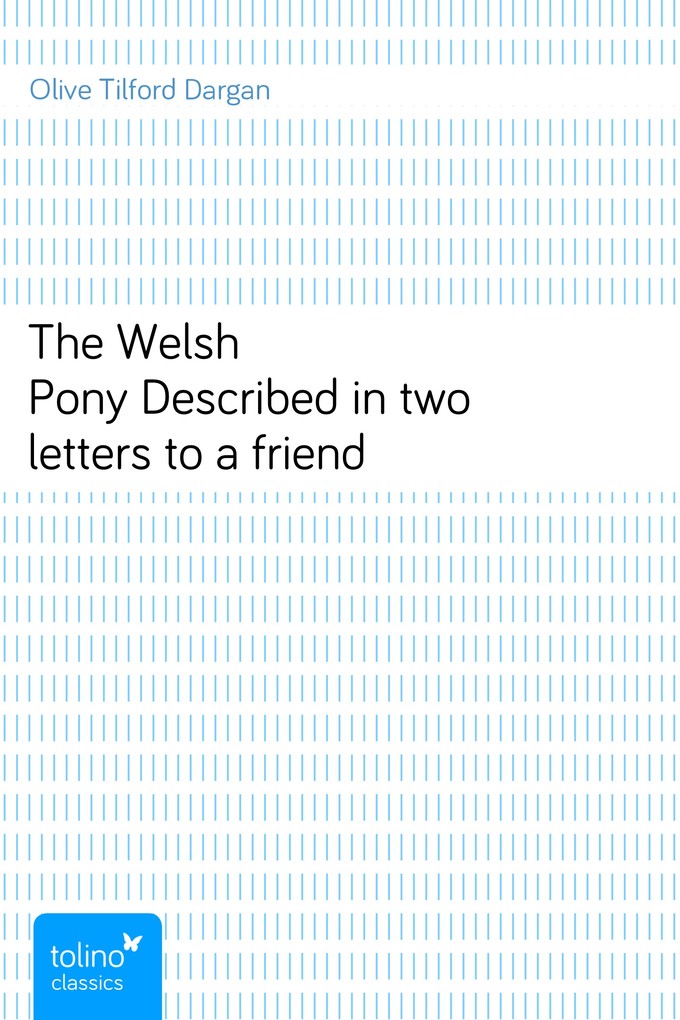 The Welsh PonyDescribed in two letters to a friend als eBook Download von Olive Tilford Dargan - Olive Tilford Dargan