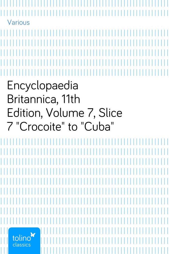 Encyclopaedia Britannica, 11th Edition, Volume 7, Slice 7Crocoite to Cuba als eBook Download von Various - Various