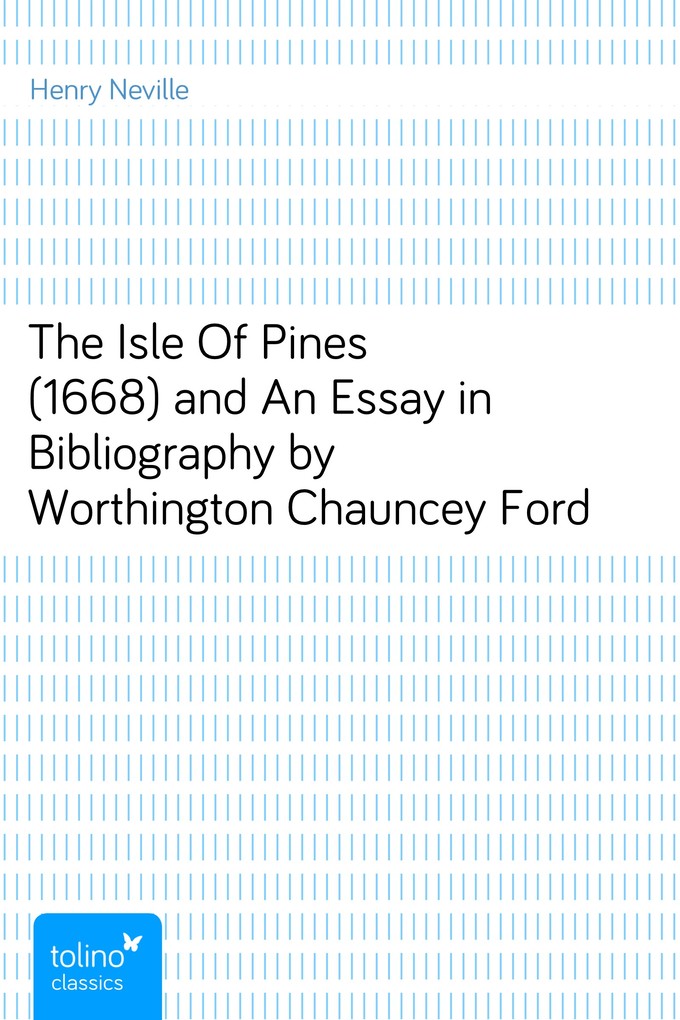 The Isle Of Pines (1668)and An Essay in Bibliography by Worthington Chauncey Ford als eBook Download von Henry Neville - Henry Neville