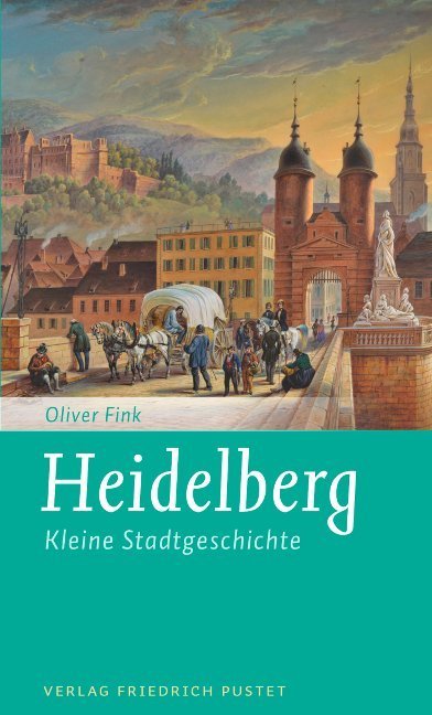 Heidelberg: Kleine Stadtgeschichte (Kleine Stadtgeschichten)