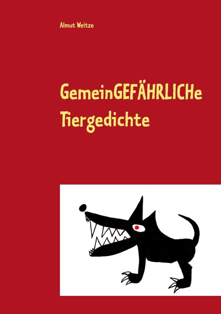 Gemeingefährliche Tiergedichte als eBook Download von Almut Weitze - Almut Weitze