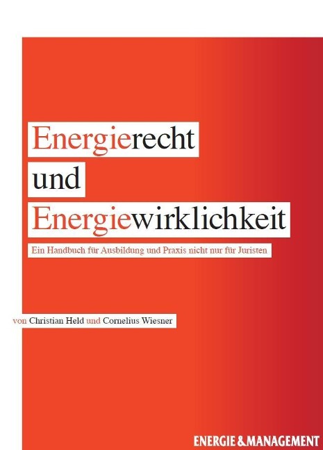 Energierecht und Energiewirklichkeit: Ein Handbuch für Ausbildung und Praxis nicht nur für Juristen
