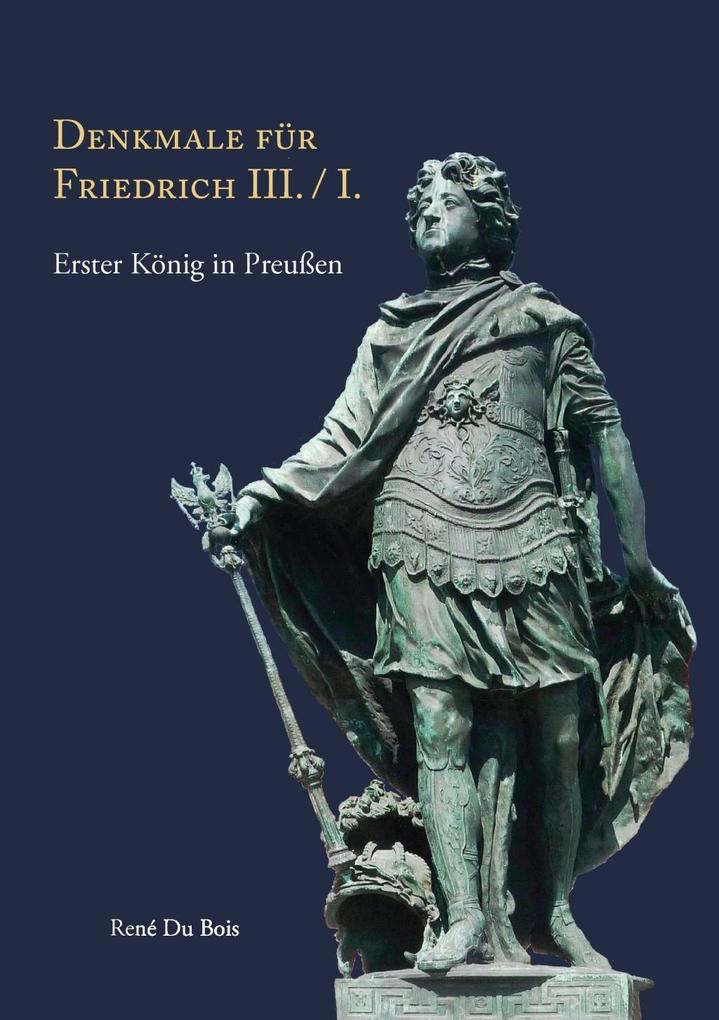 Denkmale für Friedrich III. / I. als eBook Download von René Du Bois - René Du Bois