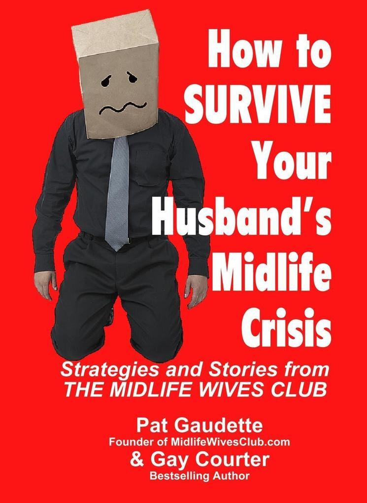 How To Survive Your Husband´s Midlife Crisis: Strategies and Stories from The Midlife Wives Club als eBook Download von Pat Gaudette, Gay Courter - Pat Gaudette, Gay Courter