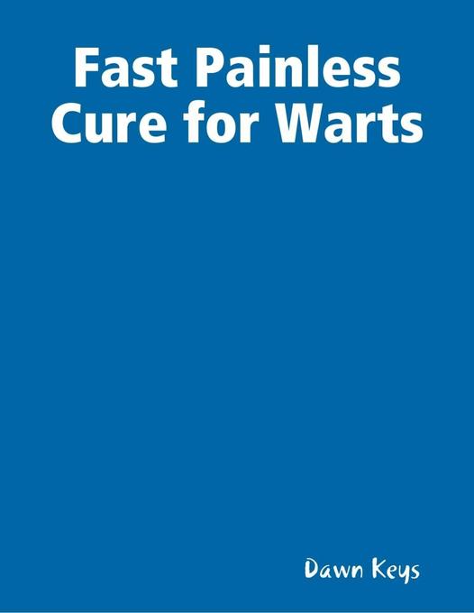Fast Painless Cure for Warts als eBook Download von Dawn Keys - Dawn Keys