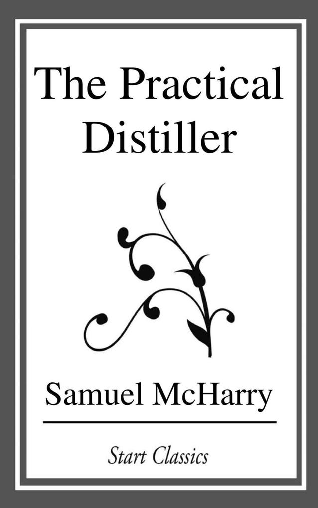 The Practical Distiller als eBook Download von Samuel McHarry - Samuel McHarry