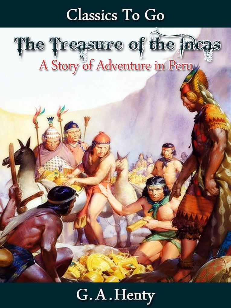 The Treasure of the Incas als eBook Download von G. A. Henty - G. A. Henty