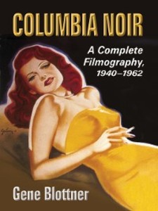 Columbia Noir: A Complete Filmography, 1940-1962 Gene Blottner Author