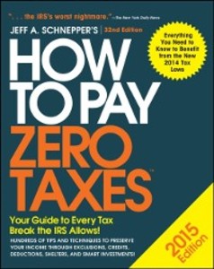 How to Pay Zero Taxes 2015: Your Guide to Every Tax Break the IRS Allows als eBook Download von Jeff A. Schnepper - Jeff A. Schnepper